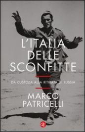 L'Italia delle sconfitte: Da Custoza alla ritirata di Russia