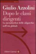 Dopo le classi dirigenti. La metamorfosi delle oligarchie nell'età globale