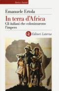 In terra d'Africa: Gli italiani che colonizzarono l'impero