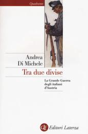 Tra due divise: La Grande Guerra degli italiani d'Austria