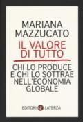 Il valore di tutto. Chi lo produce e chi lo sottrae nell'economia globale