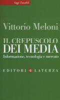 Il crepuscolo dei media. Informazione, tecnologia e mercato