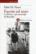 Fascisti sul mare. La Marina e gli ammiragli di Mussolini