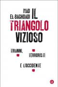 Il triangolo vizioso. Tiranni, terroristi e l'Occidente