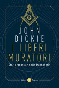 I liberi muratori. Storia mondiale della Massoneria