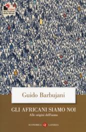 Gli africani siamo noi. Alle origini dell'uomo