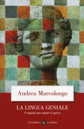 La lingua geniale. 9 ragioni per amare il greco