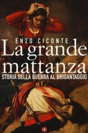 La grande mattanza. Storia della guerra al brigantaggio