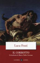 Il corrotto. Un'inchiesta di Marco Tullio Cicerone