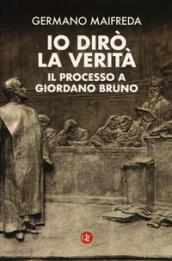 Io dirò la verità: Il processo a Giordano Bruno