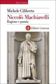 Niccolò Machiavelli. Ragione e pazzia