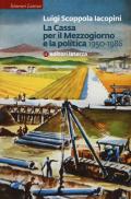 La Cassa per il Mezzogiorno e la politica. 1950-1986