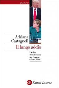 Il lungo addio. La fine dell'alleanza tra Europa e Stati Uniti