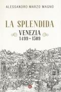 La splendida. Venezia 1499-1509