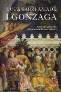 I Gonzaga. Una dinastia tra Medioevo e Rinascimento