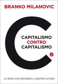 Capitalismo contro capitalismo. La sfida che deciderà il nostro futuro