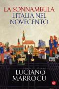 La sonnambula. L'Italia nel Novecento