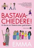 Bastava chiedere! Dieci storie di femminismo quotidiano