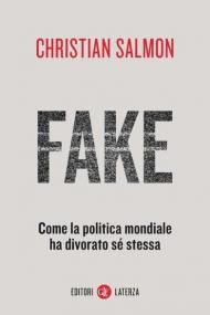 Fake. Come la politica mondiale ha divorato sé stessa