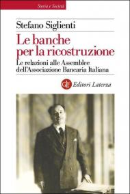 Le banche per la ricostruzione. Le relazioni alle Assemblee dell'Associazione Bancaria Italiana