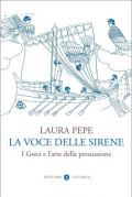 La voce delle sirene. I Greci e l'arte della persuasione