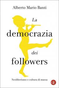 La democrazia dei followers. Neoliberismo e cultura di massa