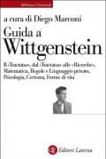 Guida a Wittgenstein. Il «Tractatus», dal «Tractatus» alle «Ricerche», matematica, regole e linguaggio privato, psicologia, certezza, forme di vita