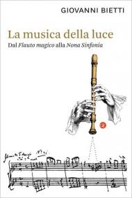 La musica della luce. Dal «Flauto magico» alla «Nona Sinfonia»