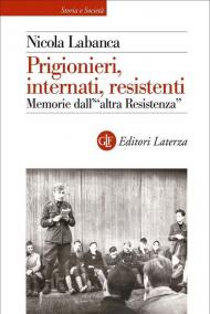 Prigionieri, internati, resistenti. Memorie dall'