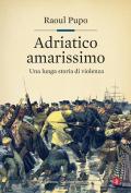 Adriatico amarissimo. Una lunga storia di violenza