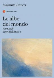 Le albe del mondo. Racconti sacri dell’inizio