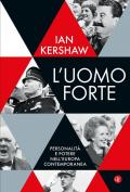 L'uomo forte. Costruttori e distruttori da Lenin a oggi