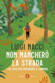 Non mancherò la strada. Che cosa può insegnarci il cammino