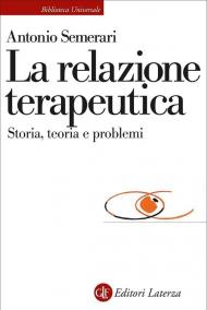 La relazione teraupetica. Storia, teoria e problemi