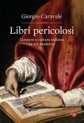 Libri pericolosi. Censura e cultura italiana in età moderna