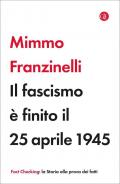 Fascismo è finito il 25 aprile 1945 (Il)