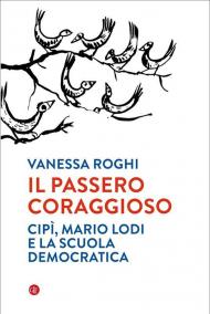 Il passero coraggioso. «Cipì», Mario Lodi e la scuola democratica