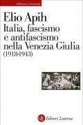 Italia, fascismo e antifascismo nella Venezia Giulia (1918-1943)