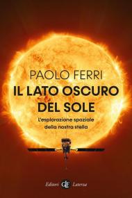 Il lato oscuro del Sole. L'esplorazione spaziale della nostra stella