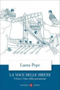 La voce delle sirene. I Greci e l'arte della persuasione