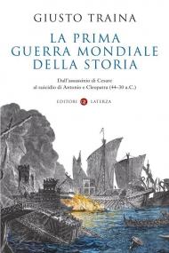 La prima guerra mondiale della storia. Dall’assassinio di Cesare al suicidio di Antonio e Cleopatra (44-30 a.C.)