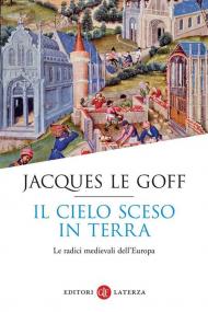 Il cielo sceso in terra. Le radici medievali dell'Europa