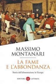 La fame e l'abbondanza. Storia dell'alimentazione in Europa