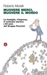 Muovere merci, muovere il mondo. La famiglia, l'impresa, il contesto storico: i 90 anni del Gruppo Pacorini