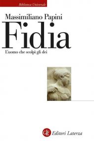 Fidia. L'uomo che scolpì gli dei