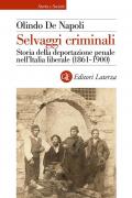 Selvaggi criminali. Storia della deportazione penale nell’Italia liberale (1861-1900)