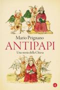 Antipapi. Una storia della Chiesa