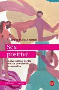 Sex positive. La rivoluzione gentile che sta cambiando la sessualità