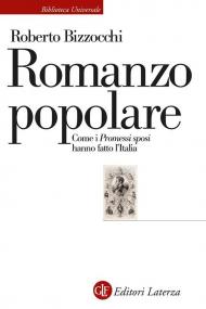 Romanzo popolare. Come i «Promessi sposi» hanno fatto l'Italia