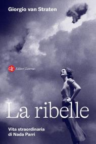 La ribelle. Vita straordinaria di Nada Parri